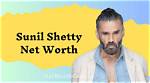 Who Is Sunil Shetty? Find Net Worth, Quote, Awards, Fact, Wiki