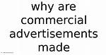 Why Are Commercial Advertisements Made